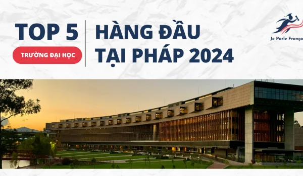664b0028c7fccac65cfb2289_TOP-5-TRUONG-DAI-HOC-HANG-DAU-TAI-PHAP-20244.webp.webp